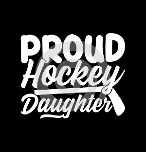 Proud Hockey Daughter Typography T shirt, Daughter Lover Graphic, Proud Daughter Hockey Lover Design