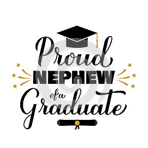 Proud nephew of a graduate lettering with graduation cap. Graduation quote typography poster. Vector template for photo