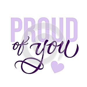 Proud of you - modern card template with calligraphic inscription and font. Vector typography.