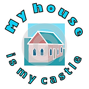 Proverb about a house that is a castle