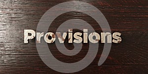 Provisions - grungy wooden headline on Maple - 3D rendered royalty free stock image photo