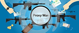 Proxy war arms conflict world international dispute money business hands control