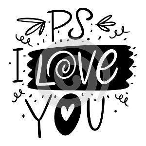 PS I love you. Hand drawn lettering phrase. Black Ink. Vector illustration