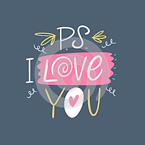 PS I love you. Hand drawn lettering phrase. Colorful letters. Vector illustration.