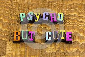 Psycho cute pretty distinctive behavior psychological