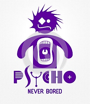 Psycho never bored funny vector cartoon logo or poster with weird expression man icon and screaming mouth, t shirt print or social