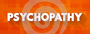 Psychopathy is a neuropsychiatric disorder marked by deficient emotional responses, lack of empathy, and poor behavioral controls