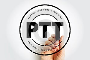 PTT - Partial Thromboplastin Time is a blood test that looks at how long it takes for blood to clot, acronym text concept stamp