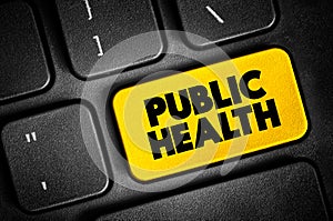 Public Health - science and art of preventing disease, prolonging life and promoting health through the organized efforts, text