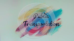 Public transportation inscription on background with strokes of multi-colored paints. Transportation concept