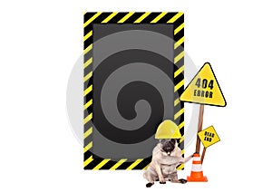 Pug dog with yellow constructor safety helmet and 404 error and blank warning sign