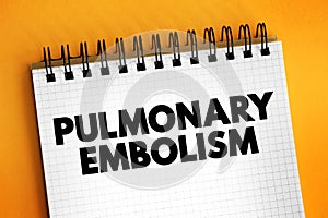Pulmonary Embolism is when a blood clot blocks a blood vessel in your lungs, text concept on notepad