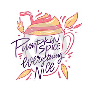 Pumpkin Spice Everything Nice. Design for cafe, restaurant, menu. Hand drawn vector autumn lettering phrase.