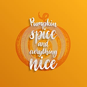 Pumpkin Spice And Everything Nice lettering. Hand sketch illustration for invitation or festive greeting card template