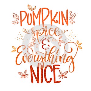 Pumpkin spice and everything nice - quote. Autumn pumpkin spice season handdrawn lettering phrase