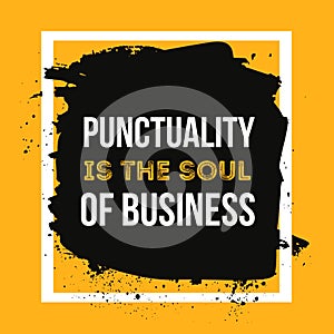 Punctuality is the soul of business. Minimalistic text typography on grunge background can be used as poster, t-shirt photo