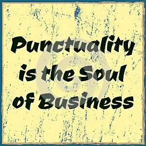 Punctuality is the soul of business. Typographic minimalistic text. Vector poster
