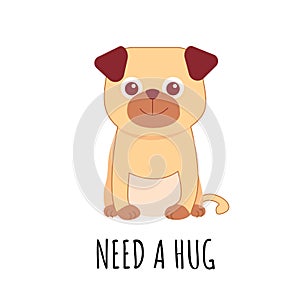 Puppy Pug on white background with sign Need a hug. Vector