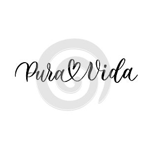 Pura vida. Lettering. Translation from Spanish - Pure life. Design for greeting cards, posters, T-shirts, banners, print