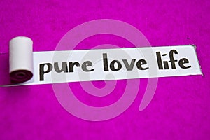 Pure Love Life text, Inspiration, Motivation and business concept on purple torn paper