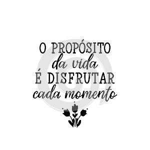The purpose of life to enjoy every moment in Portuguese. Ink illustration with hand-drawn lettering photo