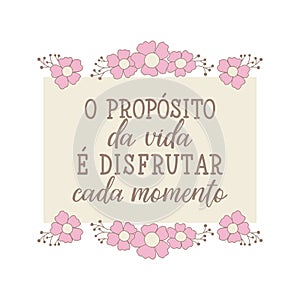 The purpose of life to enjoy every moment in Portuguese. Ink illustration with hand-drawn lettering photo