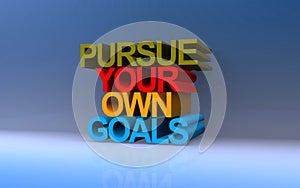 pursue your own goals on blue photo
