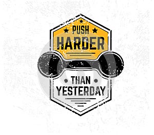 Push harder than yesterday Gym motivational print with grunge effect and white background. Vector illustration.