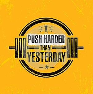 Push Harder Than Yesterday. Sport Inspiring Workout and Fitness Gym Motivation Quote Illustration.