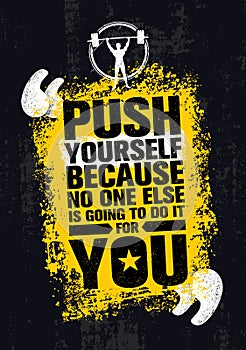Push Yourself Because No One Else Is Going To Do It For You Creative Grunge Motivation Quote. Typography Vector Concept