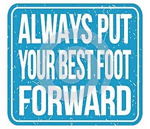 ALWAYS PUT YOUR BEST FOOT FORWARD, words on blue stamp sign
