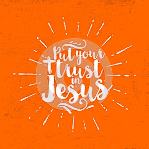 Put your trust in Jesus. Lettering