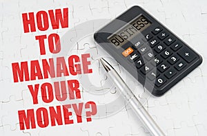 On the puzzles lies a calculator and a pen, next to the inscription - How to manage your money