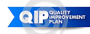 QIP - Quality Improvement Plan is a formal, documented set of commitments that a health care organization makes to its patients or