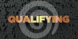 Qualifying - Gold text on black background - 3D rendered royalty free stock picture photo