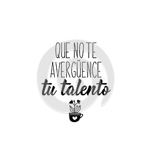 Do not be ashamed of your talent - in Spanish. Lettering. Ink illustration. Modern brush calligraphy photo