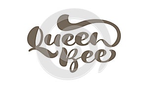 Queen bee calligraphy lettering text baby. Vector hand lettering word in brown color isolated on white background
