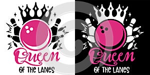 Queen of the lanes isolated on white and Black background. Bowling Pin Sport Concept Design. Handwriting For t shirt, greeting