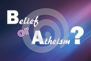 Question Belief Or Atheism on blurred background