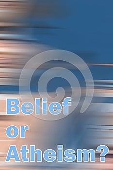Question Belief Or Atheism on blurred background
