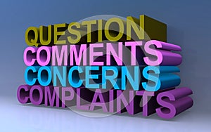 Question comments concerns complaints