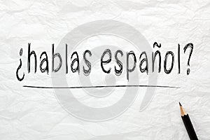 Question Hablas Espanol? Do You Speak Spanish?