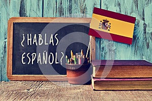 Question hablas espanol? do you speak Spanish?