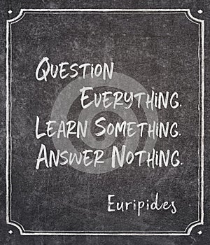 Question, learn, answer Euripides