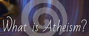 Question What Is Atheism on blurred background, banner design