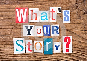 Question `What`s your story?`on wooden background