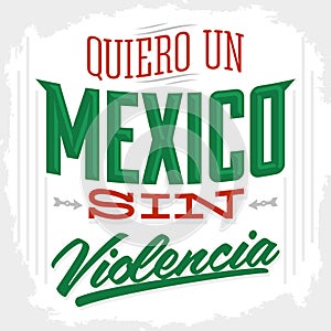 Quiero un Mexico sin violencia - I want a mexico without violence spanish text photo