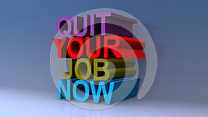 Quit your job now on on blue