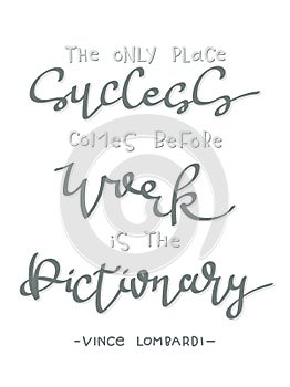 Quotation of Vince Lombardi - The only place Success comes before Work is the Dictionary