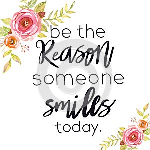 Quote - Be the reason someone smiles today on white